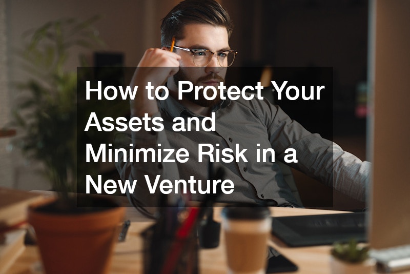 How to Protect Your Assets and Minimize Risk in a New Venture