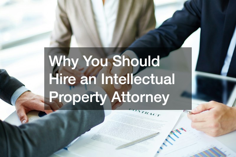 Why You Should Hire an Intellectual Property Attorney